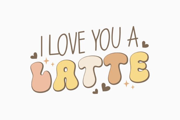 I Love You a Latte SVG: Graphics for Crafts
