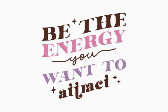 Retro Be the Energy You Inspirational Graphics for Crafts