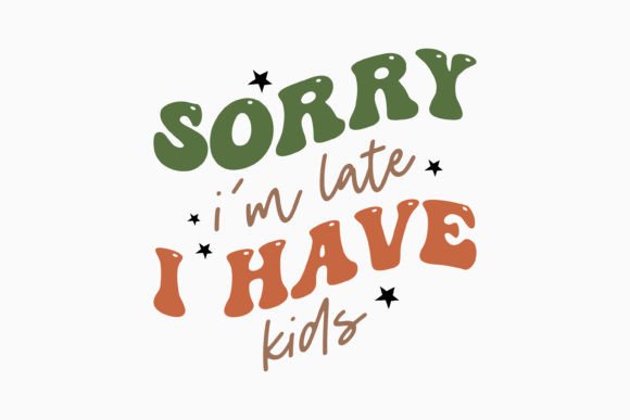 Sorry I'm Late I Have Kids: Graphics & Crafts Review
